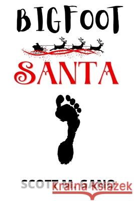 Bigfoot Santa Scott M Gano   9798767547036 Independently Published