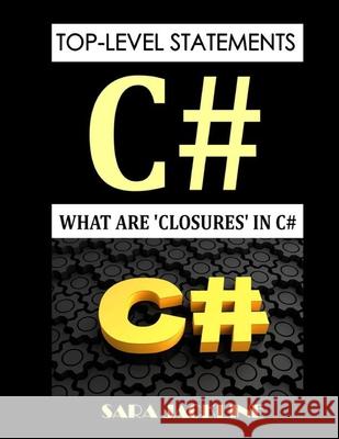 Top-Level Statements - C#: What Are 'Closures' In C# Sara Jackline 9798767675821 Independently Published
