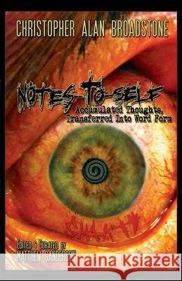 Notes-To-Self: Accumulated Thoughts, Transferred Into Word Form Christopher Alan Broadstone, Matthew Sanderson 9798767777594