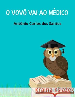O vovô vai ao médico Santos, Antônio Carlos Dos 9798767789061