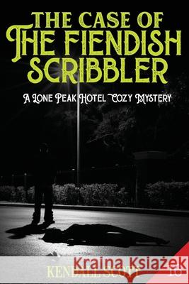 The Case of the Fiendish Scribbler Kendall Scott   9798767926398