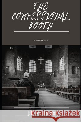 The Confessional Booth J E Williams, Tristan Hutchinson 9798767944149 Independently Published