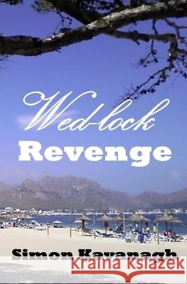 Wed-lock Revenge Simon Kavanagh 9798767986859
