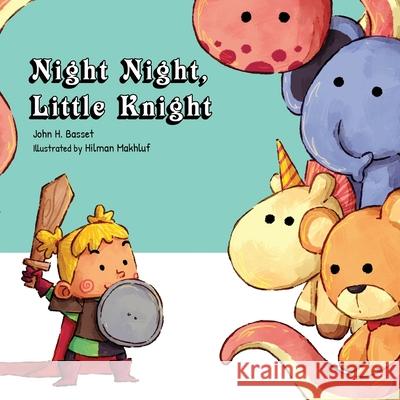 Night Night, Little Knight Hilman Makhluf Chris Montgomery John H Basset 9798768267049 Independently Published