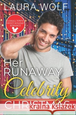 Her Runaway Celebrity Christmas: A Sweet Small Town Holiday Romance Laura Wolf   9798768662172 Independently Published