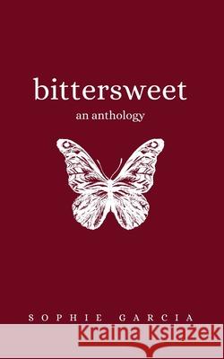 Bittersweet: An Anthology Sophie Garcia   9798768671983
