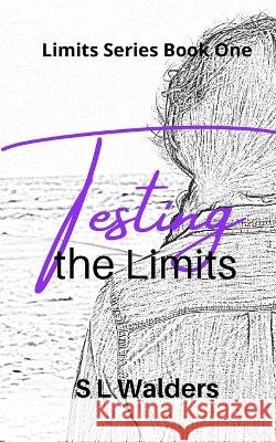 Testing the Limits S L Walders 9798768690052 Independently Published