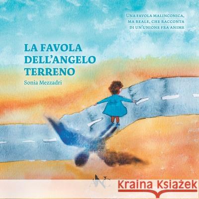 La favola dell'angelo terreno Sonia Mezzadri 9798769060243 Independently Published