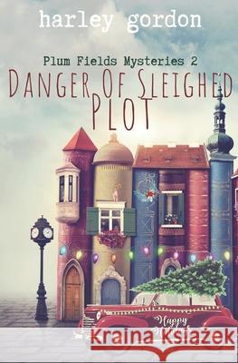 Danger of Sleighed Plot: A Paranormal Cozy Mystery Harley Gordon 9798769137891