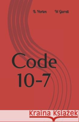 Code 10-7 B Horton W Garrett  9798769159664 Independently Published