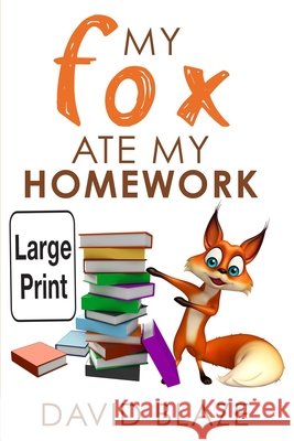 My Fox Ate My Homework (Large Print Edition) David Blaze 9798769194603 Independently Published