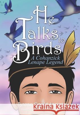 He Talks to Birds: A Cohanzick Lenape Legend Tyrese Gould Jacinto, Arnild C Aldepolla 9798769249884
