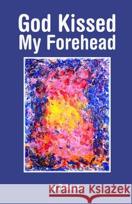 God Kissed My Forehead Ed Nemeth Rebecca Nemeth  9798769251818
