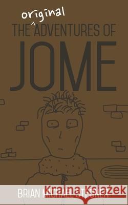 The Original Adventures of Jome Brian Michael Stegner   9798769281419 Independently Published