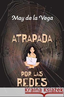 Atrapada por las redes May de la Vega   9798769621086 Independently Published