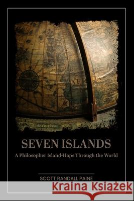 Seven Islands: A Philosopher Island-Hops Through the World Paine, Scott Randall 9798769800313