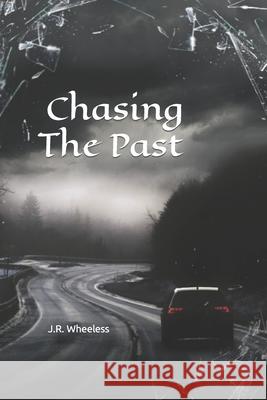 Chasing The Past J R Wheeless 9798769820106 Independently Published