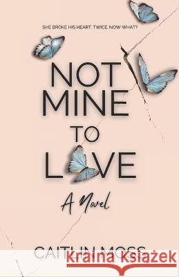 Not Mine To Love Caitlin Moss   9798769945816
