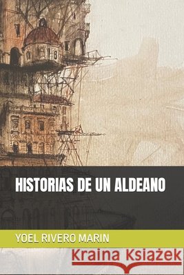 Historias de Un Aldeano Yoel Rivero Marin 9798769994531