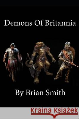 Demons Of Britannia Brian Smith 9798770241730 Independently Published
