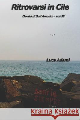 Ritrovarsi in Cile Luca Adami   9798770284812