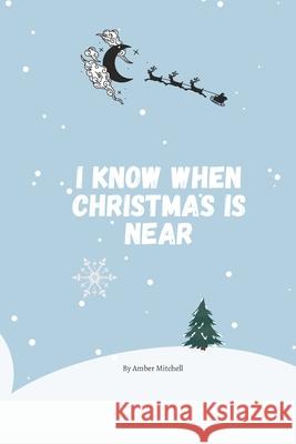 I know when Christmas is near Amber Mitchell, Jaida Regan-Mitchell 9798770324891