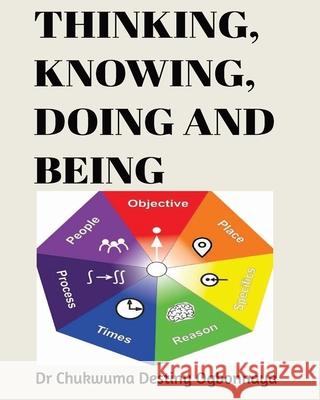 Thinking, Knowing, Doing and Being Destiny Chukwuma Ogbonnaya 9798770636871 Independently Published