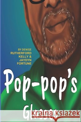 Pop Pop's Glasses Denise Rutherford Kelly, Naina Artista, Jaydyn Fortune 9798770793123