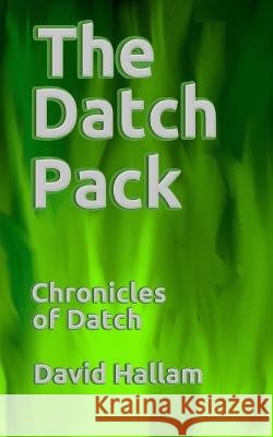 The Datch Pack: Chronicles of Datch David Hallam   9798770794878
