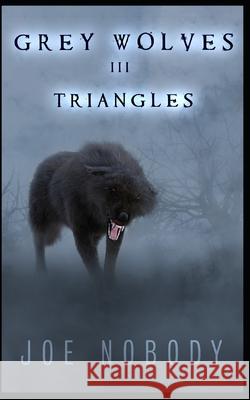The Grey Wolves III: Triangles Joe Nobody, E T Ivester, David Hall 9798770967715 Independently Published