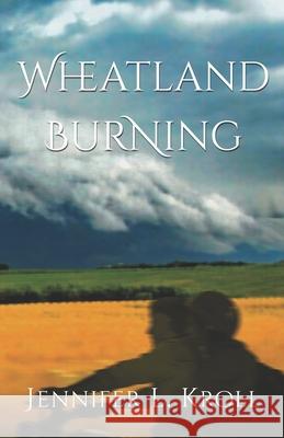 Wheatland Burning Jennifer L Kroll 9798770977493