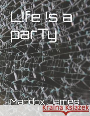 l!fe !s a parTy: Enough is never Enough Maddox Gabriel James, Felicia Andujar 9798770984927 Independently Published