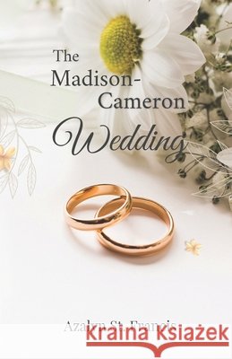 The Madison-Cameron Wedding Azalyn St Francis 9798771999746 Independently Published