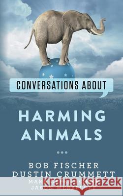 Conversations about Harming Animals Dustin Crummett Mark Oppenheimer Jason Werbeloff 9798772084670 Independently Published