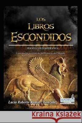Los Libros Escondidos: Una Nueva Versión de la Historia del Mundo Ramirez Gonzalez, Lucio Roberto 9798772215784