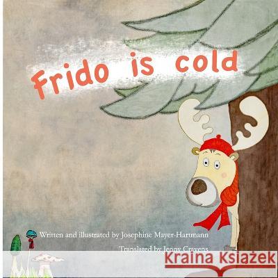 Frido is cold Jenny Cravens Josephine Mayer-Hartmann  9798772314517 Independently Published