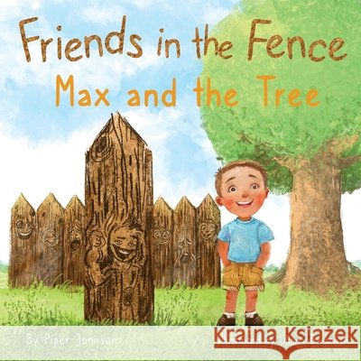 Friends in the Fence - Max and the Tree Piper Johnson 9798772565544
