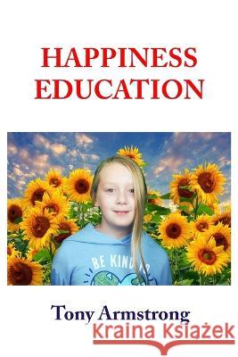 Happiness Education Tony Armstrong   9798772565575 Independently Published