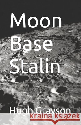Moon Base Stalin Hugh Grayson 9798772628676