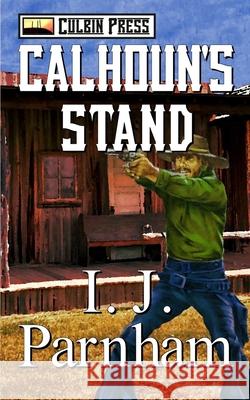 Calhoun's Stand I J Parnham 9798772984765