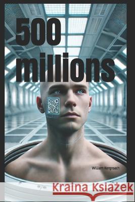 500 millions William Kergroach   9798773011255 Independently Published