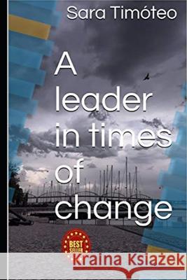A leader in times of change Sara Timoteo   9798773209126 Independently Published