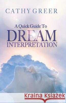 A Quick Guide To Dream Interpretation Cathy Greer 9798773252191