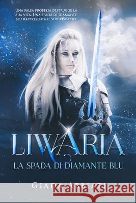 Liwaria - La spada di diamante blu Abbiati Giada Abbiati 9798773268208