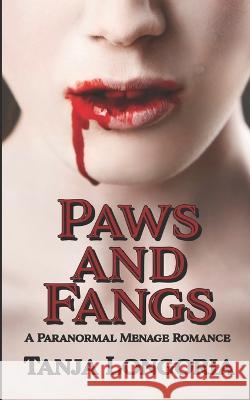 Paws and Fangs: A Paranormal Menage Romance Tanja Longoria 9798773312161