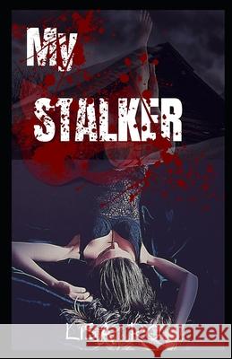 My Stalker: Diaries of a Psychopath Lisa Ro 9798773389262 Independently Published