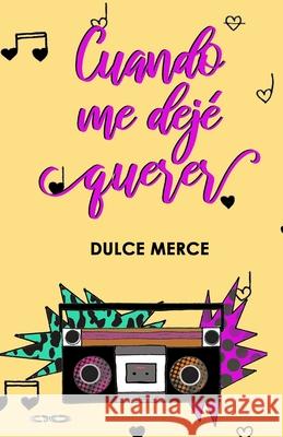 Cuando me dejé querer Merce, Dulce 9798773519423 Independently Published