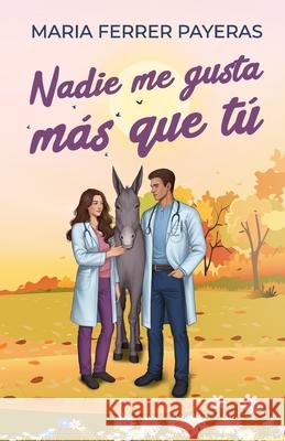 Nadie me gusta más que tú Maria Ferrer Payeras, Adyma Design 9798773542339 Independently Published