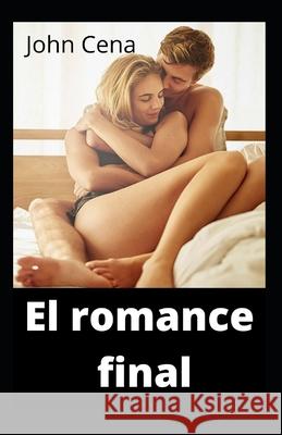 El romance final John Cena   9798773854654 Independently Published