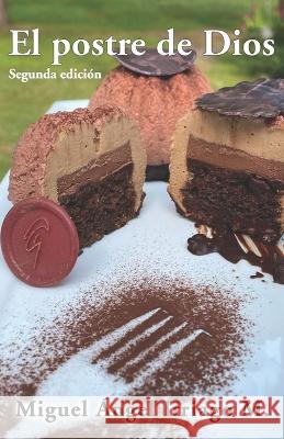 El postre de Dios: Segunda edicion Miguel Angel Itriago Machado   9798773940517